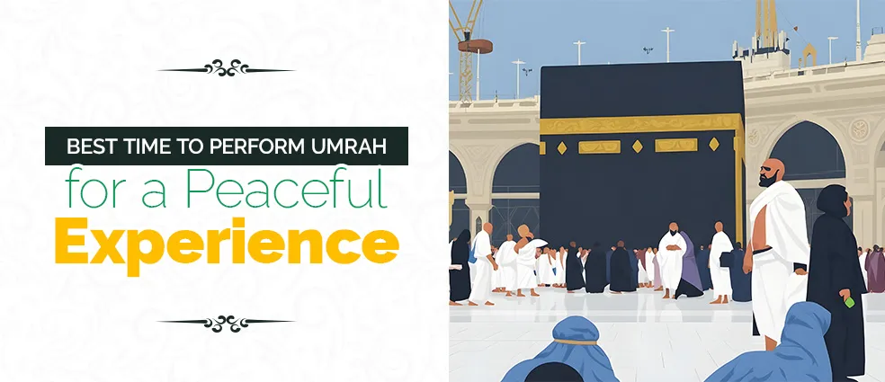 Best Time to Perform Umrah for a Peaceful Experience
