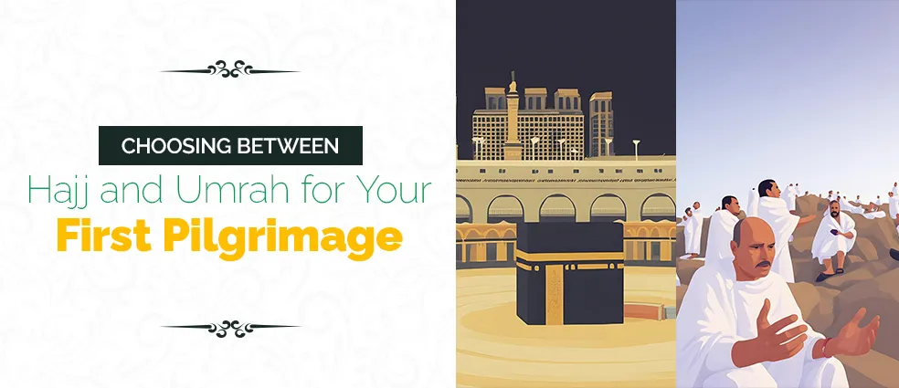 Choosing Between Hajj and Umrah for Your First Pilgrimage