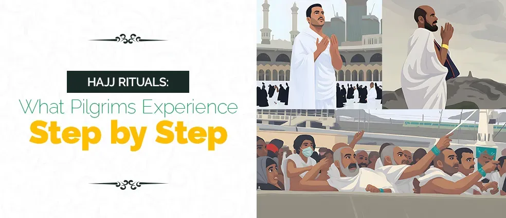 Hajj Rituals Experience Step by Step