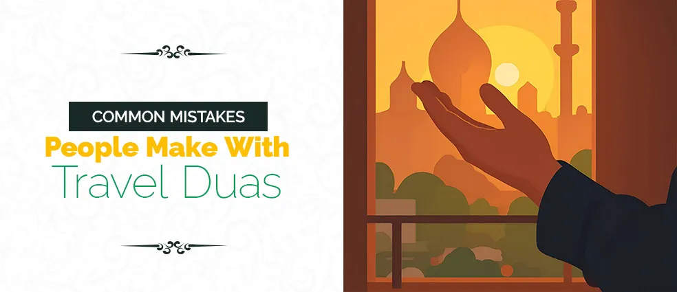 Common Mistakes People Make With Travel Duas