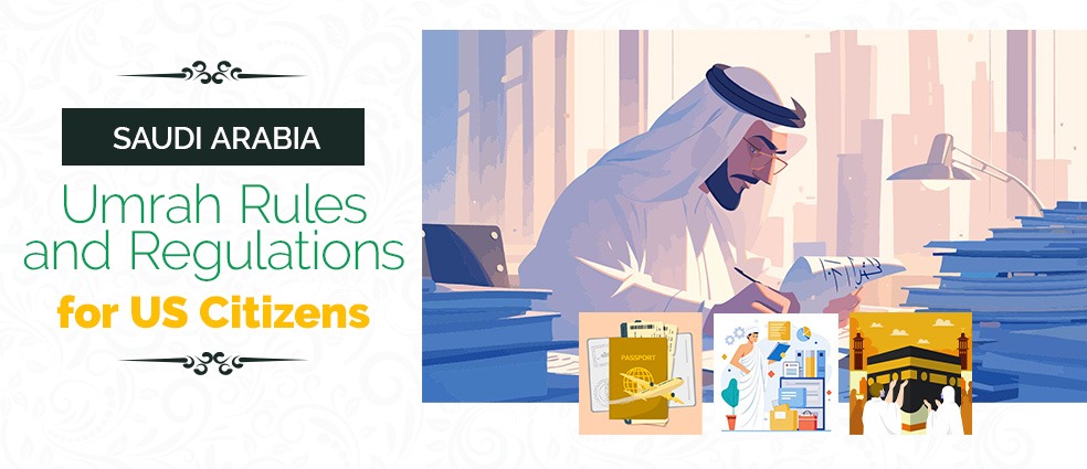 Saudi Arabia Umrah Rules and Regulations for US Citizens