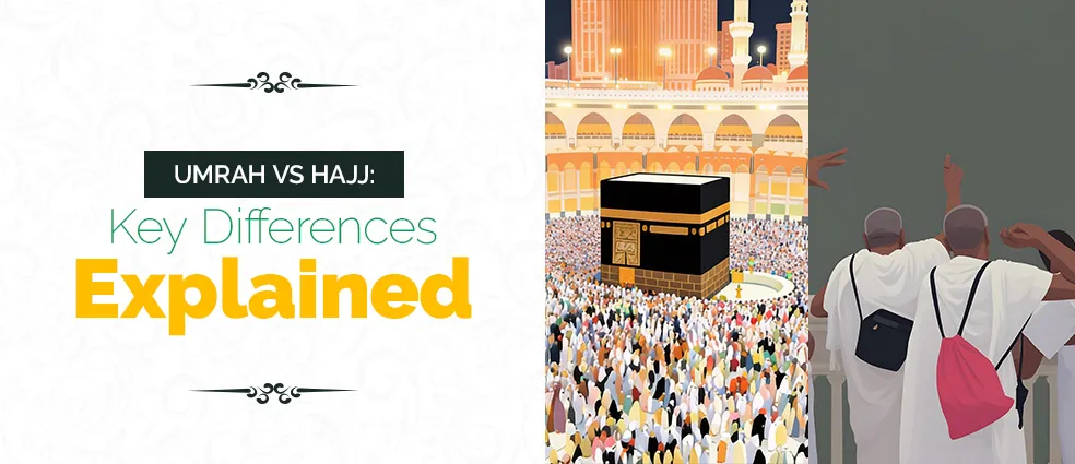 Umrah and Hajj Key Differences