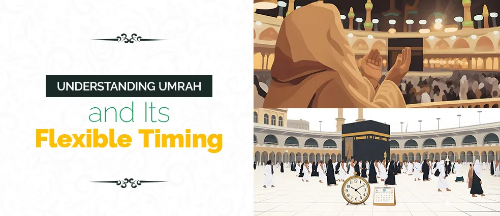Understanding Umrah and Its Flexible Timing
